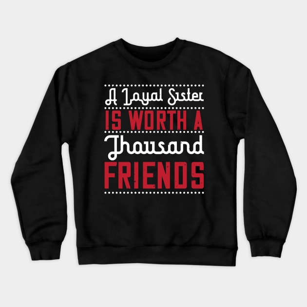 A loyal sister is worth a thousand friends Crewneck Sweatshirt by bakmed